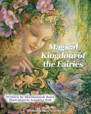 Magical Kingdom of the Fairies: Mother Nature's Helpers by Wall, Josephine