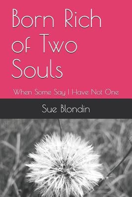 Born Rich of Two Souls: When Some Say I Have Not One by Blondin, Sue