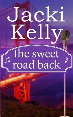 The Sweet Road Back by Kelly, Jacki