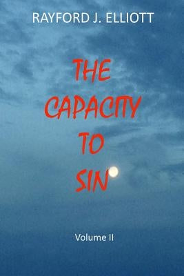 Capacity to Sin- Volume II by Elliott, Rayford Jones