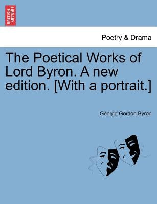The Poetical Works of Lord Byron. A new edition. [With a portrait.] Vol. III. by Byron, George Gordon