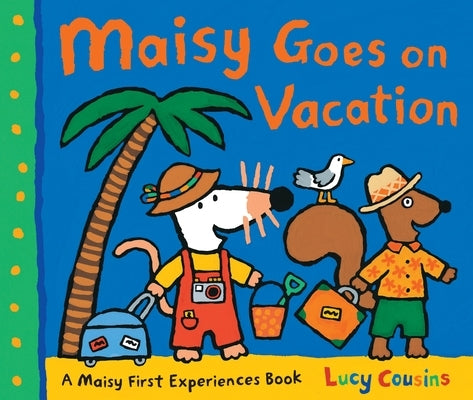 Maisy Goes on Vacation: A Maisy First Experiences Book by Cousins, Lucy