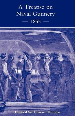 Treatise on Naval Gunnery (1855) by Douglas, General Howard
