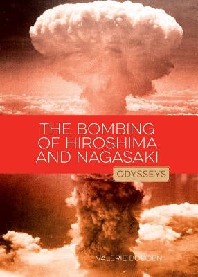 The Bombing of Hiroshima & Nagasaki by Bodden, Valerie