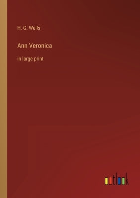 Ann Veronica: in large print by Wells, H. G.
