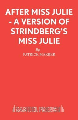 After Miss Julie - A Version of Strindberg's Miss Julie by Marber, Patrick