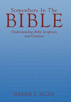 Somewhere in the Bible: Understanding Bible Scriptures and Creation by Allen, Harris F.