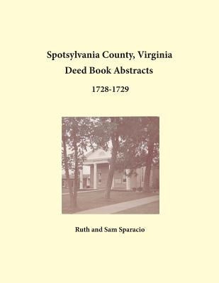 Spotsylvania County, Virginia Deed Book Abstracts, 1728-1729 by Sparacio, Ruth