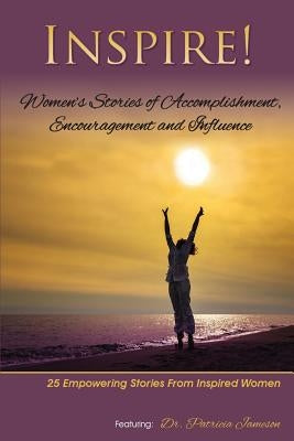 Inspire: Women's Stories of Accomplishment, Encouragement and Influence by Jameson, Patricia