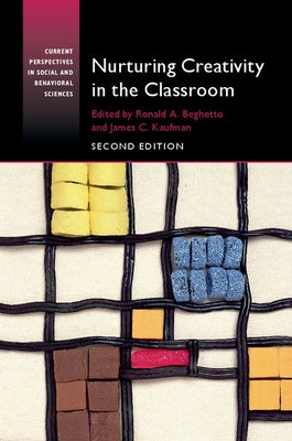 Nurturing Creativity in the Classroom by Beghetto, Ronald A.
