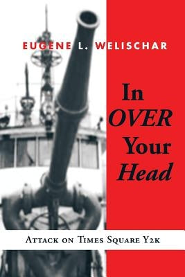 In Over Your Head: Attack on Times Square Y2k by Welischar, Eugene L.