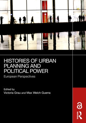 Histories of Urban Planning and Political Power: European Perspectives by Grau, Victoria