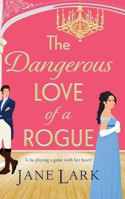 The Dangerous Love of a Rogue by Lark, Jane