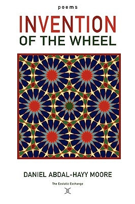 Invention of the Wheel / Poems by Moore, Daniel Abdal-Hayy