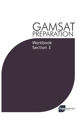 GAMSAT Preparation Workbook Section 3: GAMSAT Style Questions and Step-By-Step Solutions by Tan, Michael