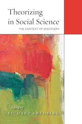 Theorizing in Social Science: The Context of Discovery by Swedberg, Richard
