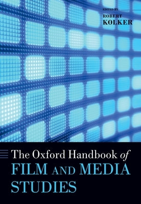 The Oxford Handbook of Film and Media Studies by Kolker, Robert P.