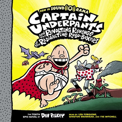 Captain Underpants and the Revolting Revenge of the Radioactive Roboboxers (Captain Underpants #10): Volume 10 by Pilkey, Dav