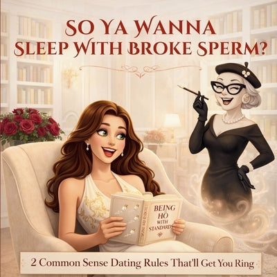 So Ya Wanna Sleep with Broke Sperm?: 2 Common Sense Dating Rules That'll Get You the Ring! by Whyt, G'Bryella