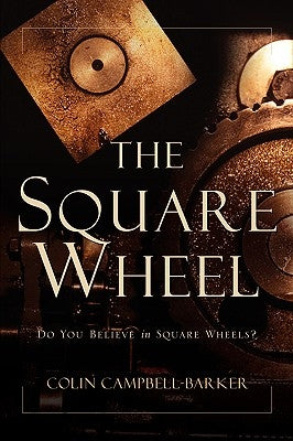 The Square Wheel by Campbell-Barker, Colin