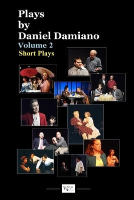 Plays by Daniel Damiano - Volume 2 (Short Plays) by Damiano, Daniel