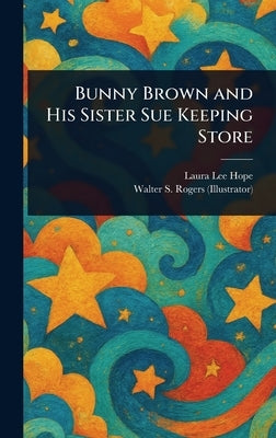 Bunny Brown and His Sister Sue Keeping Store by Hope, Laura Lee