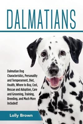 Dalmatians: Dalmatian Dog Characteristics, Personality and Temperament, Diet, Health, Where to Buy, Cost, Rescue and Adoption, Car by Brown, Lolly