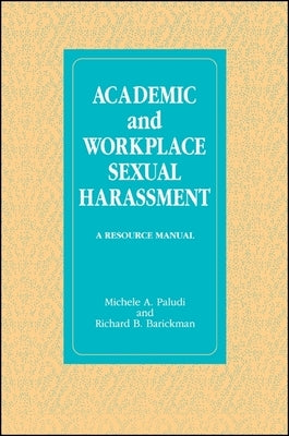 Academic and Workplace Sexual Harassment: A Resource Manual by Paludi, Michele A.