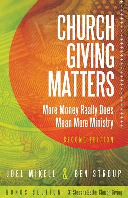 Church Giving Matters: More Money Really Does Mean More Ministry by Mikell, Joel