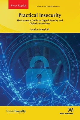 Practical Insecurity: The Layman's Guide to Digital Security and Digital Self-Defense by Marshall, Lyndon