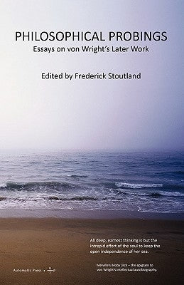 Philosophical Probings: von Wright's Later Work by Stoutland, Frederick