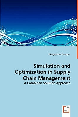 Simulation and Optimization in Supply Chain Management by Preusser, Margaretha