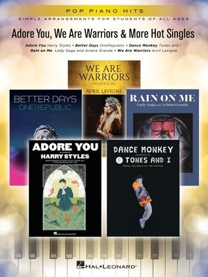 Adore You, We Are Warriors & More Hot Singles: Pop Piano Hits in Simple Arrangements for Students of All Ages by Hal Leonard Corp