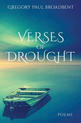 Verses of Drought by Broadbent, Gregory