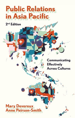 Public Relations in Asia Pacific: Communicating Effectively Across Cultures by Devereux, Mary