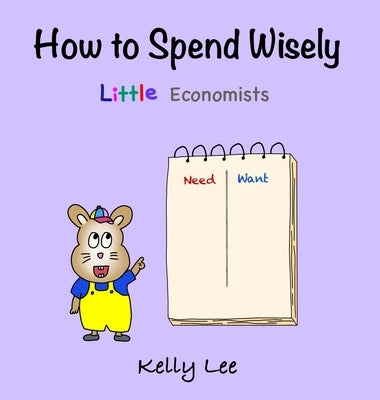 How to Spend Wisely: Teach Young Children How to Plan and Budget, Perfect for Preschool and Primary Grade Kids by Lee, Kelly