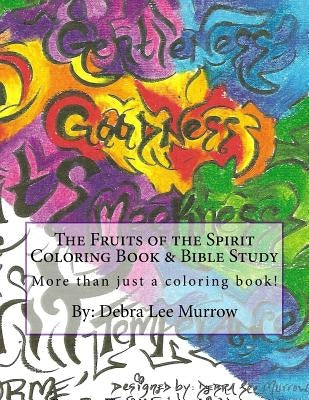 The Fruits of the Spirit Coloring Book & Bible Study: More Than Just a Coloring Book! by Murrow, Debra Lee