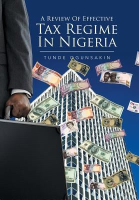 A Review of Effective Tax Regime in Nigeria by Ogunsakin, Tunde