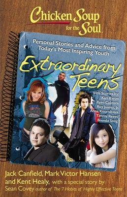 Chicken Soup for the Soul: Extraordinary Teens: Personal Stories and Advice from Today's Most Inspiring Youth by Canfield, Jack