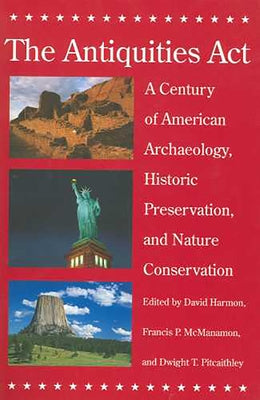 The Antiquities ACT: A Century of American Archaeology, Historic Preservation, and Nature Conservation by Harmon, David
