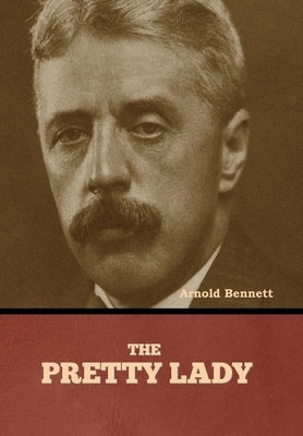 The Pretty Lady by Bennett, Arnold