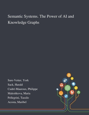 Semantic Systems. The Power of AI and Knowledge Graphs by Sure-Vetter, York