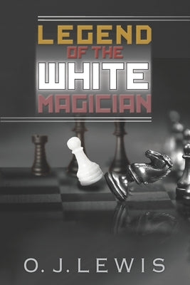 Legend Of the White Magician by Lewis, O. J.