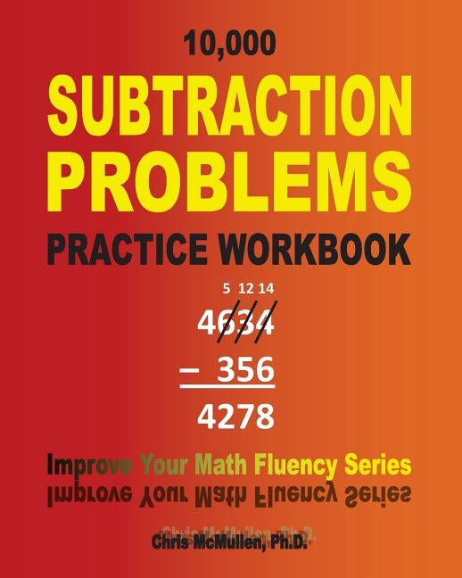 10,000 Subtraction Problems Practice Workbook: Improve Your Math Fluency Series by McMullen, Chris