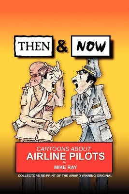 Then & Now: Cartoons About Airline Pilots by Ray, Mike