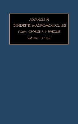 Advances in Dendritic Macromolecules: Volume 3 by Newkome, G. R.