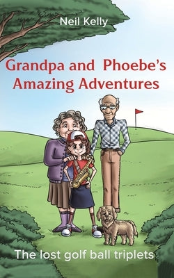 Grandpa and Phoebe's Amazing Adventures by Kelly, Neil