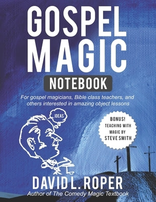 Gospel Magic Notebook: For gospel magicians, Bible class teachers, and others interested in amazing object lessons by Smith, Steve