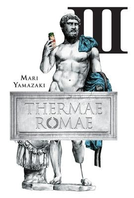 Thermae Romae, Volume 3 by Yamazaki, Mari
