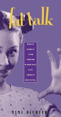 Fat Talk: What Girls and Their Parents Say about Dieting by Nichter, Mimi